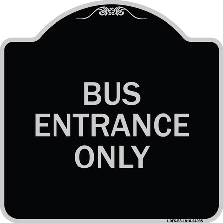 Signmission Entrance Bus Entrance Only Heavy-Gauge Aluminum Architectural Sign, 18" x 18", BS-1818-24095 A-DES-BS-1818-24095